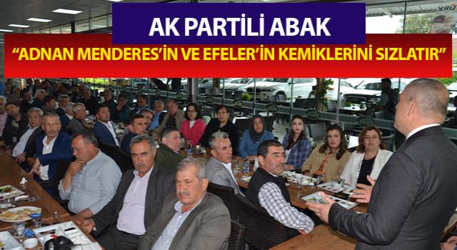 “Adnan Menderes’in ve Efeler’in kemiklerini sızlatır”