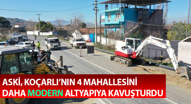 ASKİ, Koçarlı’nın 4 mahallesini daha modern altyapıya kavuşturdu