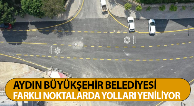 Aydın Büyükşehir Belediyesi yolları tek tek yeniliyor