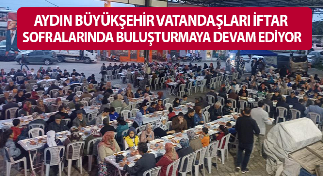 Aydın Büyükşehir Belediyesi'nin iftar programları devam ediyor