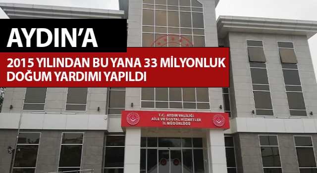 Aydın’a 33 milyonluk doğum yardımı yapıldı