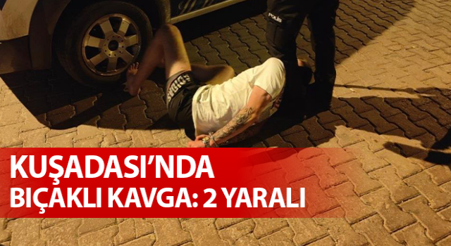 Aydın'da iki grup arasında bıçaklı kavga: 2 yaralı