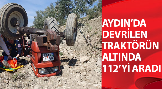 Aydın’da traktörün altından yardım istedi