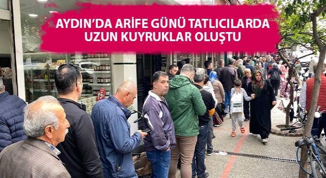 Aydın’da uzun tatlı kuyrukları oluştu