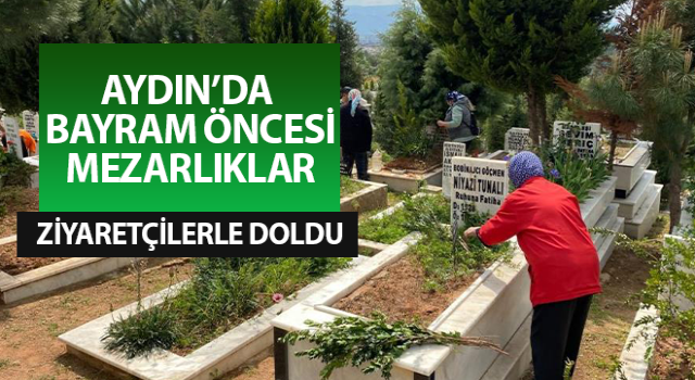 Bayram öncesi Aydın'da mezarlıklar ziyaretçilerle doldu