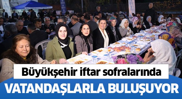 Büyükşehir, iftar sofralarında vatandaşlarla buluşuyor