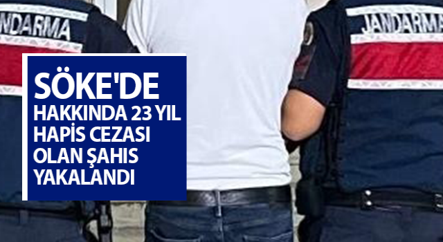 Hakkında 23 yıl hapis cezası olan şahıs Söke'de yakalandı