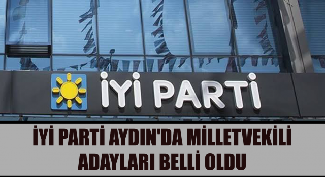 İYİ Parti Aydın'da milletvekili adayları belli oldu