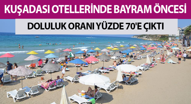 Kuşadası otellerinde bayram rezervasyonlarında doluluk oranı yüzde 70’e ulaştı