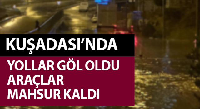 Kuşadası'nda sağanak yağış yolları göle çevirdi