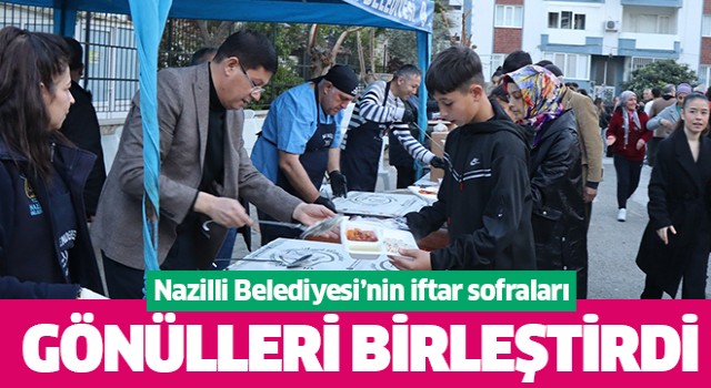 Nazilli Belediyesi’nin iftar sofraları dolup taşıyor