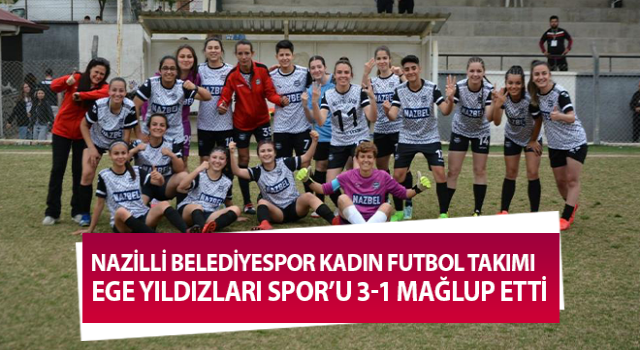 Nazilli Belediyespor Kadın Futbol Takımı Muğla temsilcisini mağlup etti