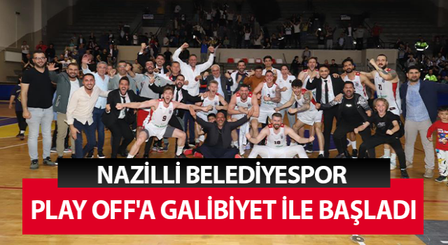 Nazilli Belediyespor Play Off'a galibiyet ile başladı