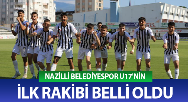 Nazilli Belediyespor U17'nin rakibi belli oldu