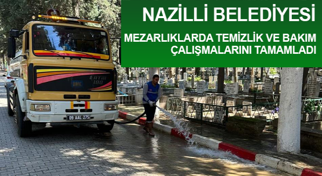 Nazilli’de mezarlıklar bayrama ziyaretine hazır