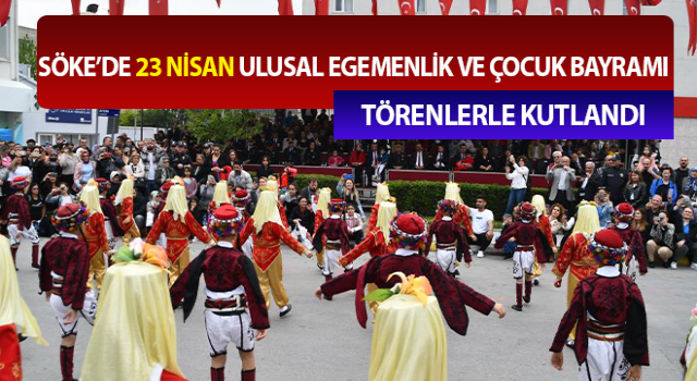 Söke’de 23 Nisan Ulusal Egemenlik ve Çocuk Bayramı kutlandı