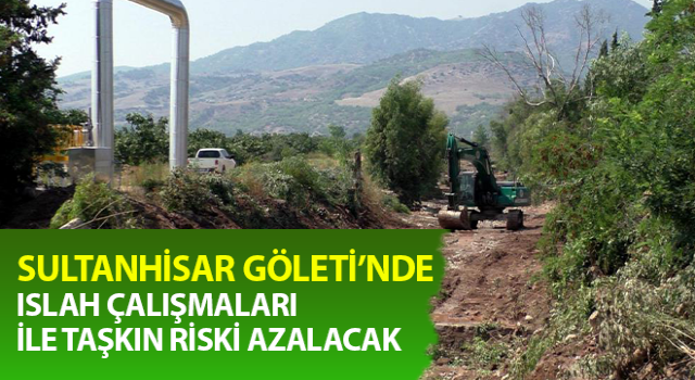 Sultanhisar Göleti’nde taşkın riski azalacak