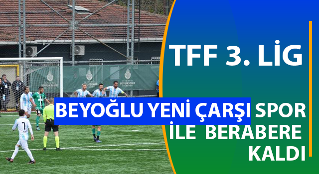 TFF 3. Lig: Beyoğlu Yeni Çarşı Spor: 1 - Efeler 09 SFK: 1