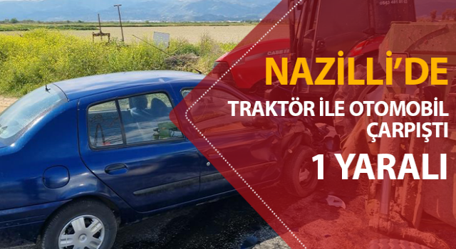 Traktör ile otomobil çarpıştı: 1 yaralı