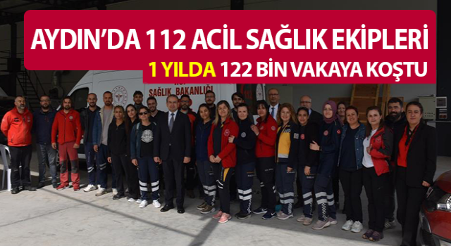 Acil sağlık ekipleri 1 yılda 122 bin vakaya koştu