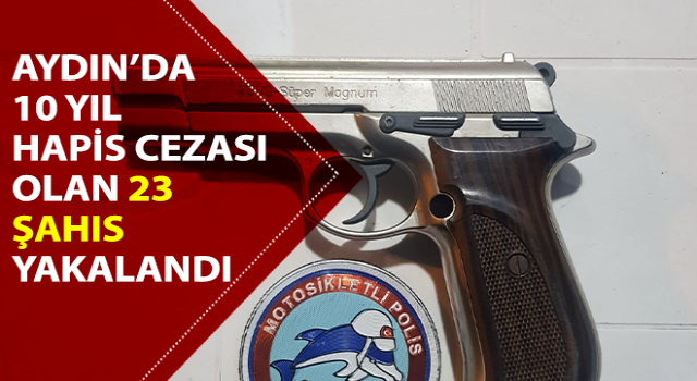 Aralarında 10 yıl hapis cezası olan 23 aranan şahıs yakalandı