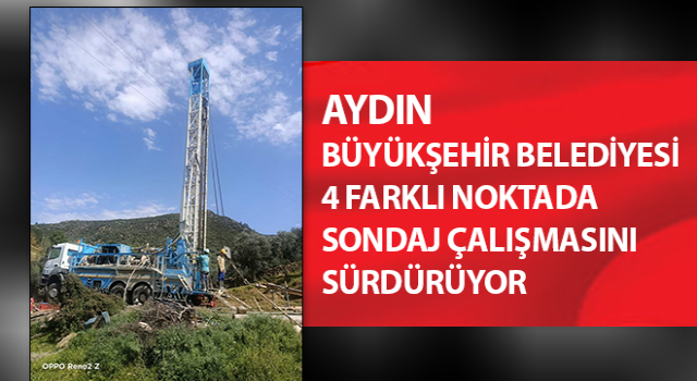 Aydın Büyükşehir Belediyesi’nden 4 farklı noktada sondaj çalışması