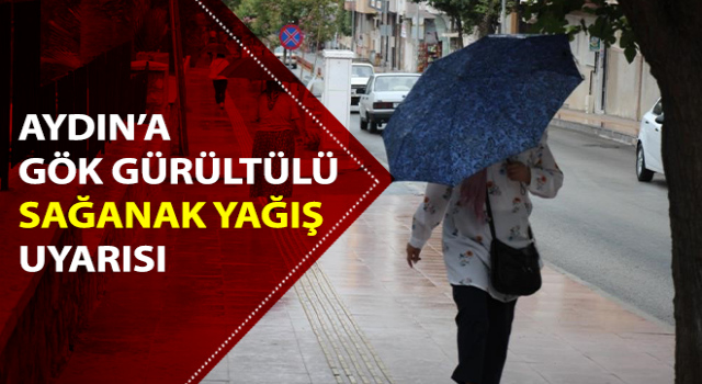 Aydın’a sağanak yağış uyarısı