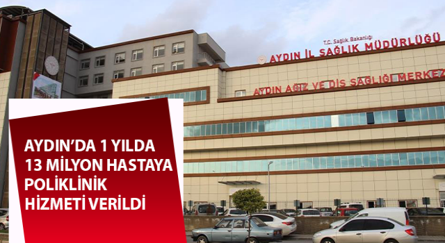 Aydın’da 1 yılda 13 milyon poliklinik hizmeti verildi