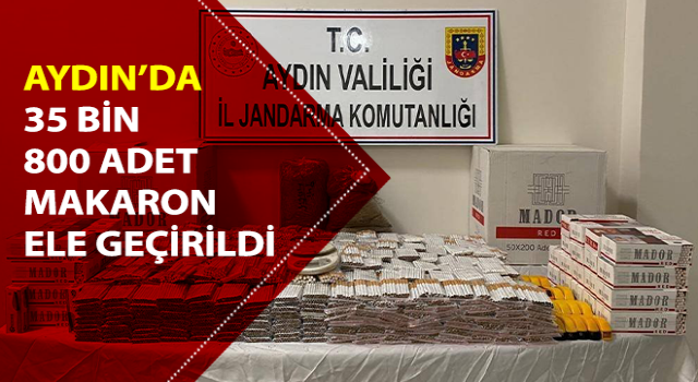 Aydın’da 35 bin 800 adet makaron ele geçirildi