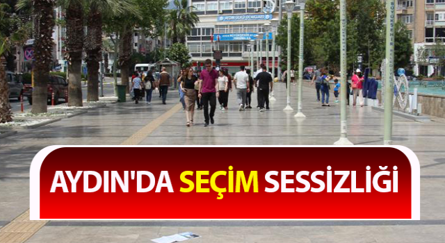 Aydın'da seçim sessizliği