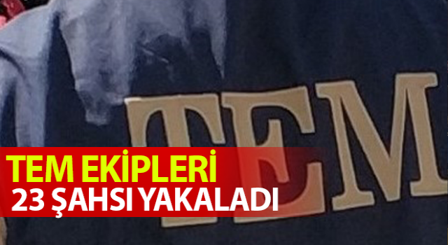 Aydın’da TEM ekipleri 23 şahsı yakaladı