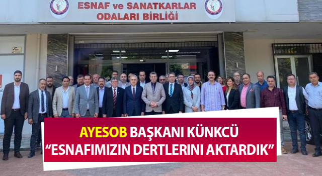 AYESOB Başkanı Künkcü: “Esnafımızın dertlerini aktardık”