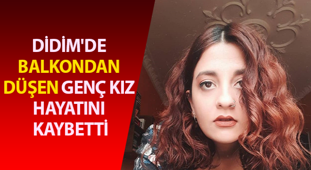 Balkondan düşen genç kız hayatını kaybetti