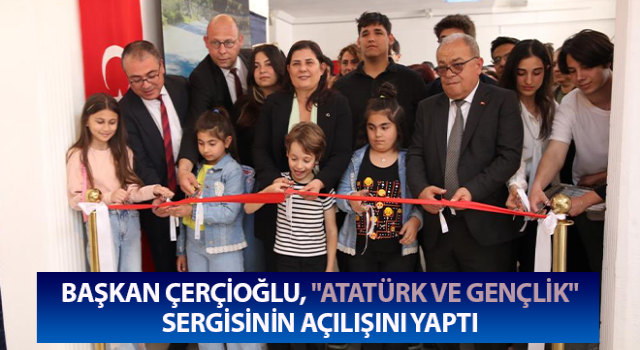 Başkan Çerçioğlu, "Atatürk ve Gençlik" sergisinin açılışı gerçekleştirdi