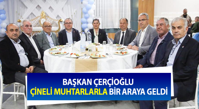 Başkan Çerçioğlu Çineli muhtarlarla buluştu