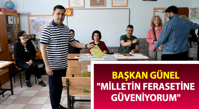 Başkan Günel: "Milletin ferasetine güveniyorum"