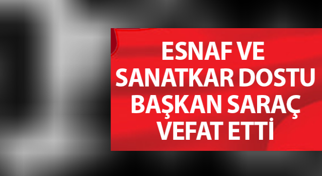 Başkan Saraç vefat etti