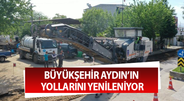 Büyükşehir, Aydın’ın yollarını yenileniyor