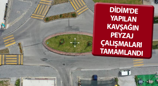 Didim'de yeni yapılan kavşağın peyzaj çalışmaları tamamlandı