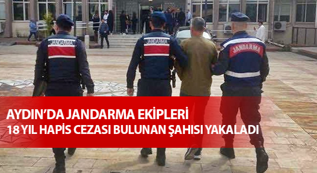 Hakkında 18 yıl hapis cezası bulunan şahıs yakalandı