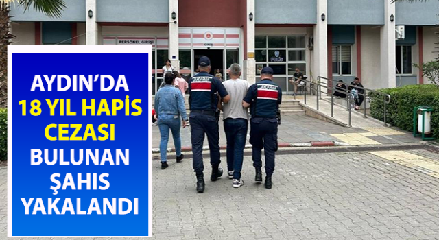 Hakkında 18 yıl hapis cezası bulunan şahıs yakalandı