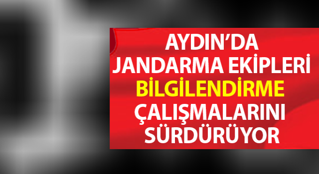 Jandarma ekipleri bilgilendirme çalışmalarını sürdürüyor