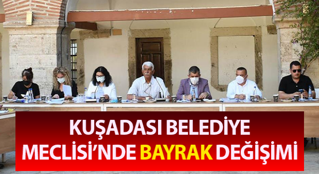 Kuşadası Belediye Meclisi’nde bayrak değişimi