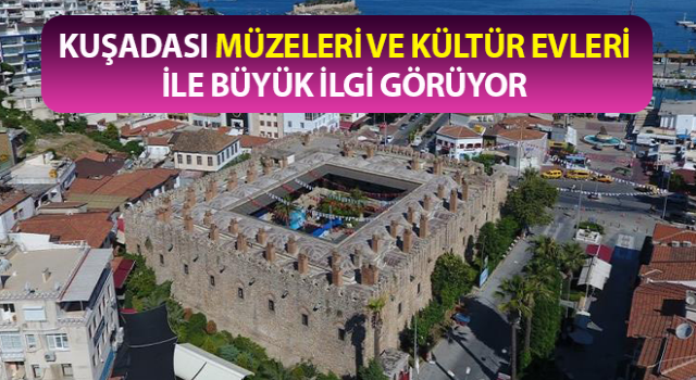 Kuşadası müzeleri ve kültür evleri ile dikkat çekiyor