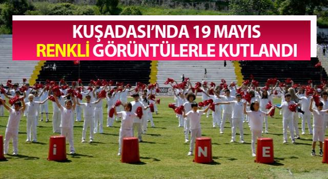 Kuşadası’nda 19 Mayıs kutlamaları renkli görüntülere sahne oldu