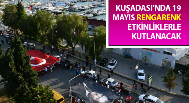 Kuşadası’nda 19 Mayıs rengarenk etkinliklerle kutlanacak