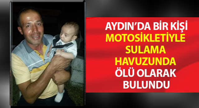 Motosikletiyle sulama havuzunda ölü olarak bulundu