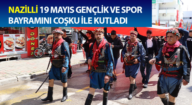 Nazilli 19 Mayıs Gençlik ve Spor Bayramını Coşku ile kutladı