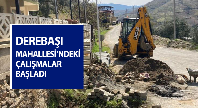 Nazilli Belediyesi Derebaşı Mahallesi'ndeki çalışmalarına başladı