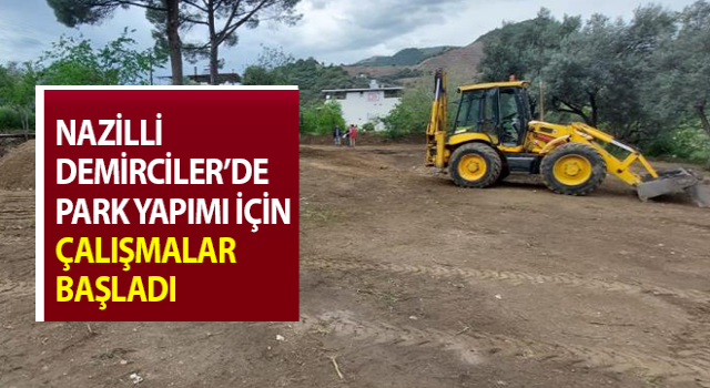 Nazilli, Demirciler’de çalışmalar başladı